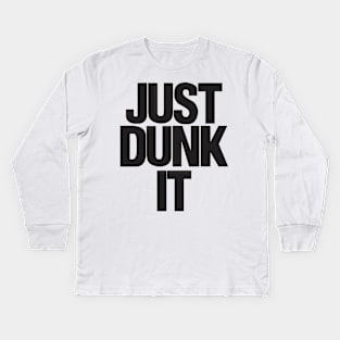 Just Dunk It - Basketball Shirt Kids Long Sleeve T-Shirt